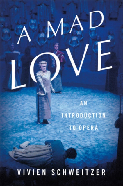 A Mad Love An Introduction To Opera