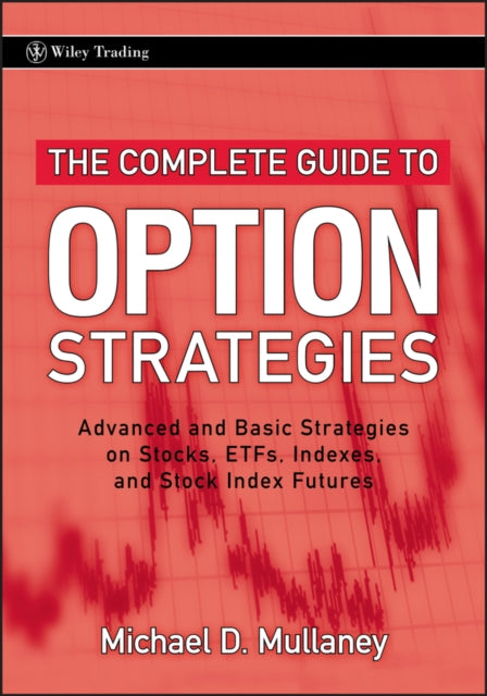Mullaney Michael - The Complete Guide To Option Strategies Advanced And Basic Strategies On Stocks Etfs Indexes And Stock Index Futures - Hardcover