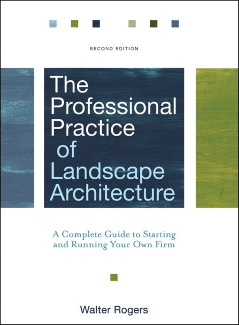 Rogers Walter - The Professional Practice Of Landscape Architecture A Complete Guide To Starting And Running Your Own Firm - Hardcover