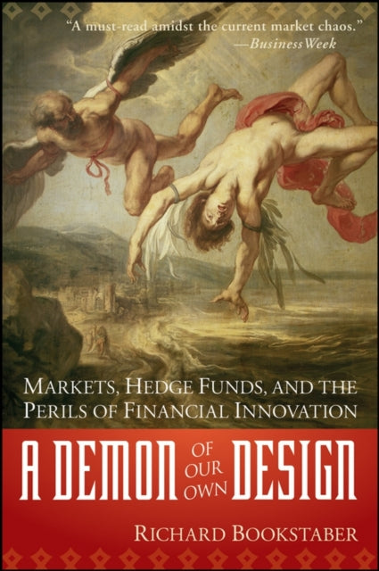 Bookstaber Richard - A Demon Of Our Own Design Markets Hedge Funds And The Perils Of Financial Innovation - Paperback