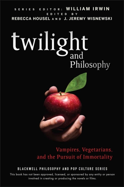 Twilight And Philosophy Vampires Vegetarians And The Pursuit Of Immortality