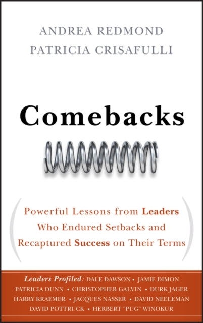Crisafulli Patricia - Comebacks Powerful Lessons From Leaders Who Endured Setbacks And Recaptured Success On Their Terms - Hardcover