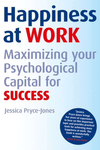 Happiness At Work Maximizing Your Psychological Capital For Success