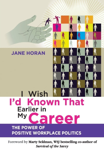 Horan Jane - I Wish I'd Known That Earlier In My Career The Power Of Positive Workplace Politics - Paperback