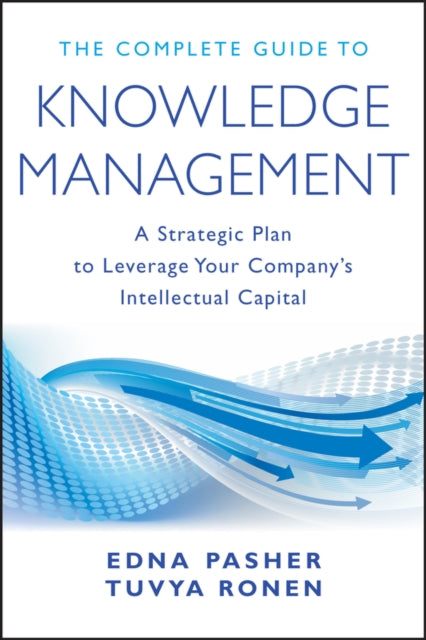 Ronen Tuvya - The Complete Guide To Knowledge Management A Strategic Plan To Leverage Your Company's Intellectual Capital - Hardcover