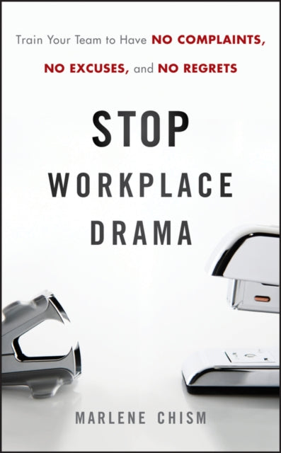 Chism Marlene - Stop Workplace Drama Train Your Team To Have No Complaints No Excuses And No Regrets - Hardcover