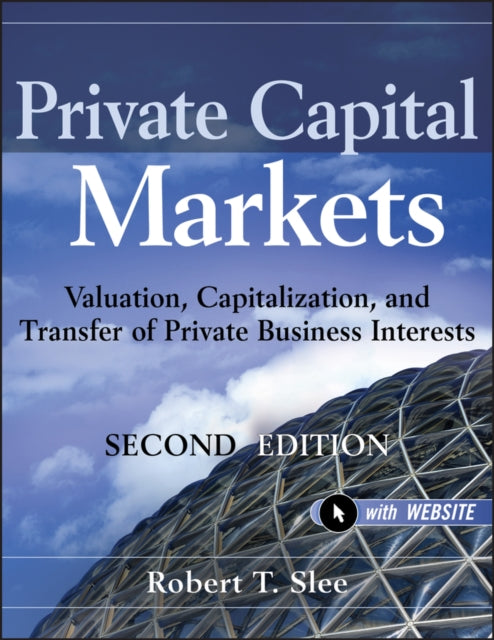 Slee Robert T. - Private Capital Markets + Website Valuation Capitalization And Transfer Of Private Business Interests - Hardcover