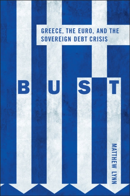 Bust Greece The Euro And The Sovereign Debt Crisis
