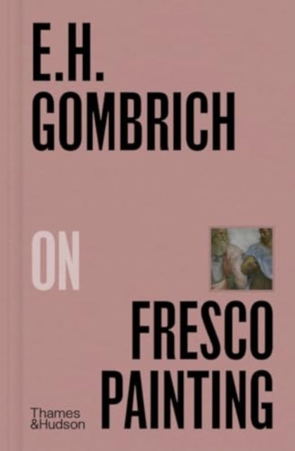 E. H. Gombrich On Fresco Painting