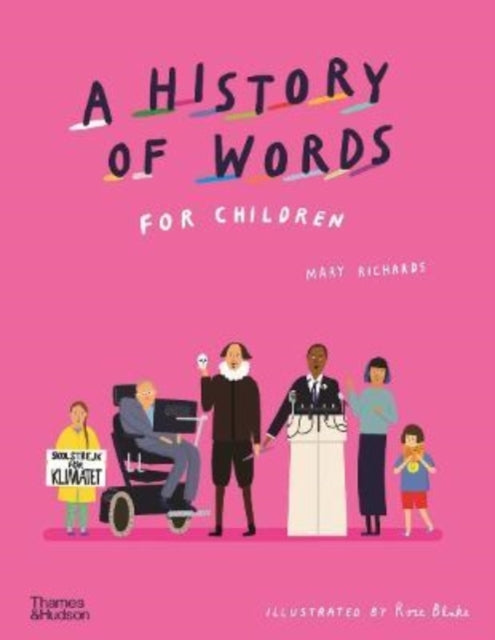 Binding: Hardcover
Description: A history of the world told through the prism of language from Shakespeare to Anne Frank Martin Luther King to Greta Thunberg. A History of Words for Children explores the uniquely human ability to transfer thoughts from one brain to another using words.