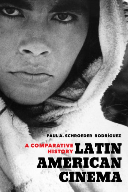 Schroeder Rodriguez Paul A. - Latin American Cinema A Comparative History - Paperback