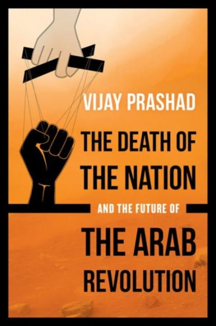 Prashad Vijay - The Death Of The Nation And The Future Of The Arab Revolution - Paperback
