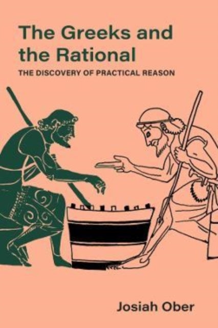 Ober Josiah - The Greeks And The Rational The Discovery Of Practical Reason - Hardcover
