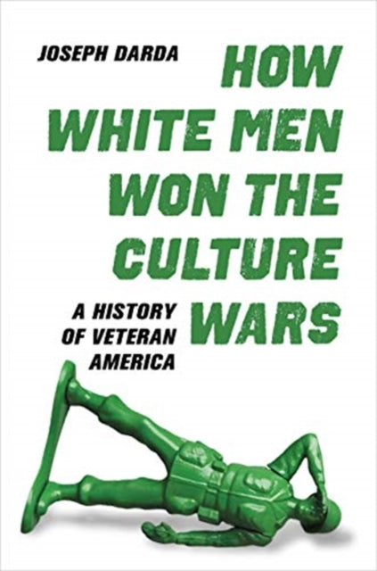 Darda Joseph - How White Men Won The Culture Wars A History Of Veteran America - Hardcover