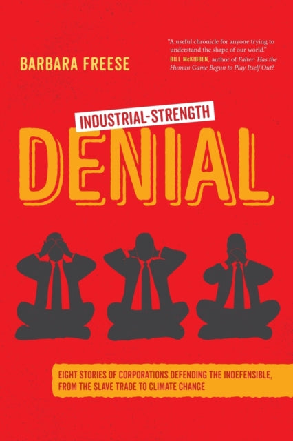 Freese Barbara - Industrial - Strength Denial Eight Stories Of Corporations Defending The Indefensible From The Slave Trade To Climate Change - Paperback