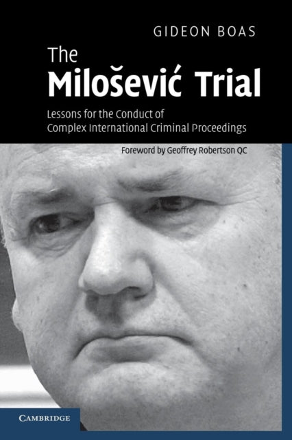 Boas Gideon (Monash University Victoria) - The Milosevic Trial Lessons For The Conduct Of Complex International Criminal Proceedings - Paperback