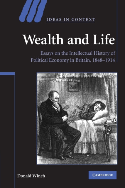 Winch Donald (University Of Sussex) - Wealth And Life Essays On The Intellectual History Of Political Economy In Britain 1848 1914 - Paperback