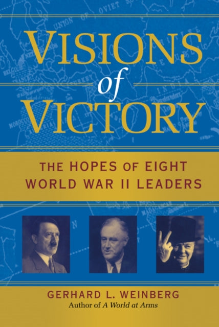 Weinberg Gerhard L. (University Of North Carolina Chapel Hill) - Visions Of Victory The Hopes Of Eight World War Ii Leaders - Hardcover