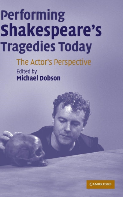 Cambridge University Press - Performing Shakespeare's Tragedies Today The Actor's Perspective - Hardcover