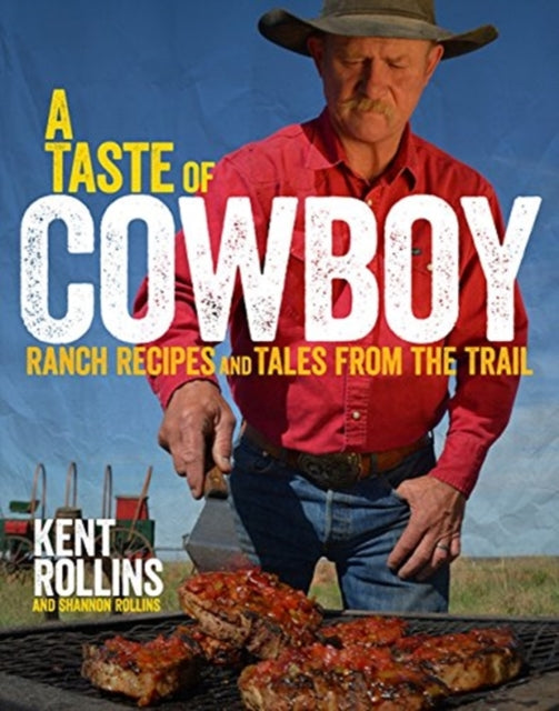 A Taste Of Cowboy Ranch Recipes And Tales From The Trail