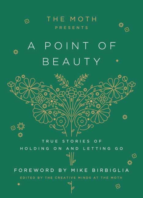 Birbiglia Mike - The Moth Presents: A Point Of Beauty True Stories Of Holding On And Letting Go - Hardcover