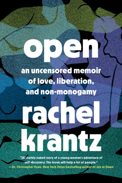 Open An Uncensored Memoir Of Love Liberation And Non - Monogamy