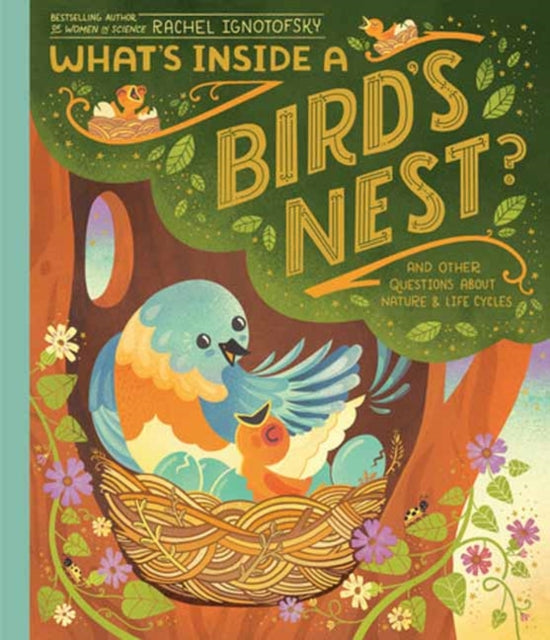Ignotofsky Rachel - What's Inside A Bird's Nest? And Other Questions About Nature & Life Cycles - Hardcover