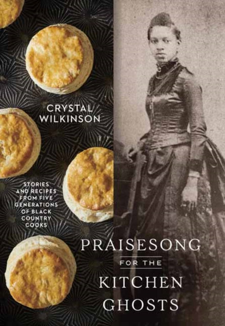 Wilkinson Crystal - Praisesong For The Kitchen Ghosts Stories And Recipes From Five Generations Of Black Country Cooks - Hardcover