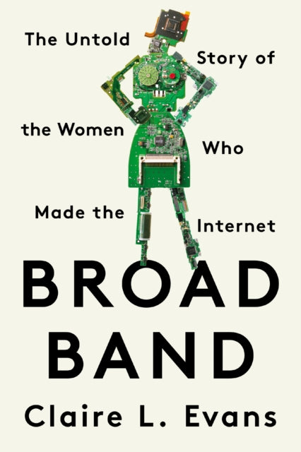Evans Clare L. - Broad Band The Untold Story Of The Women Who Made The Internet - Paperback