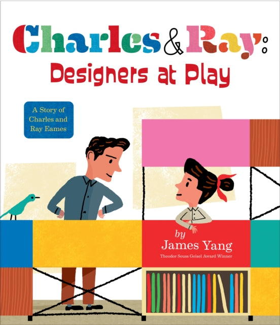 Yang James - Charles & Ray: Designers At Play A Story Of Charles And Ray Eames - Hardcover