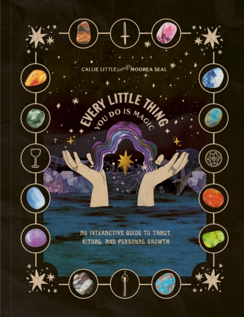Seal Moorea - Every Little Thing You Do Is Magic An Interactive Guide To Tarot Ritual And Personal Growth: A Tarot Workbook