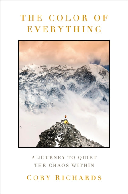 Richards Cory - The Color Of Everything A Journey To Quiet The Chaos Within - Hardcover