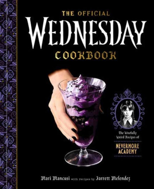 Melendez Jarrett - The Official Wednesday Cookbook The Woefully Weird Recipes Of Nevermore Academy - Hardcover