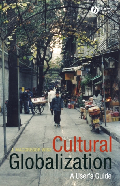 Wise J. Macgregor (Arizona State University West) - Cultural Globalization A User's Guide - Paperback