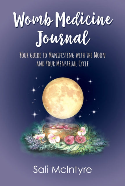 Mcintyre Sali (Sali Mcintyre) - Womb Medicine Journal Your Guide To Manifesting With The Moon And Your Menstrual Cycle - Paperback