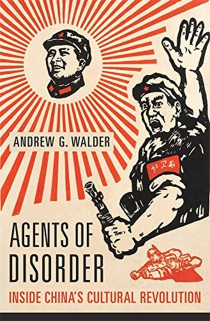 Walder Andrew G. - Agents Of Disorder Inside Chinas Cultural Revolution - Hardcover