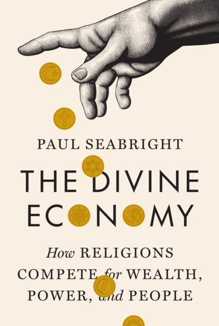 Seabright Paul - The Divine Economy How Religions Compete For Wealth Power And People - Hardcover