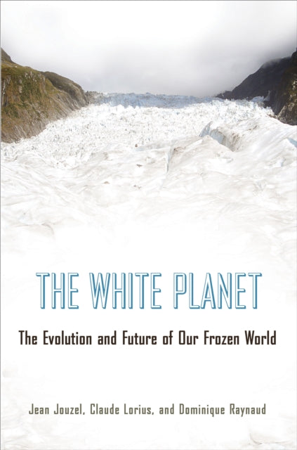Raynaud Dominique - The White Planet The Evolution And Future Of Our Frozen World - Hardcover