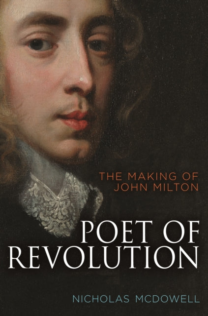 Mcdowell Nicholas - Poet Of Revolution The Making Of John Milton - Hardcover