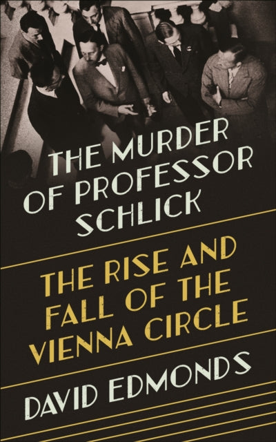 Edmonds David - The Murder Of Professor Schlick The Rise And Fall Of The Vienna Circle - Hardcover