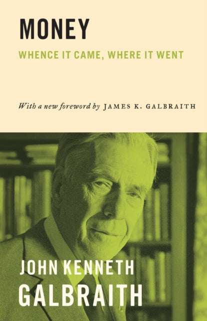 Galbraith John Kenneth - Money Whence It Came Where It Went - Paperback