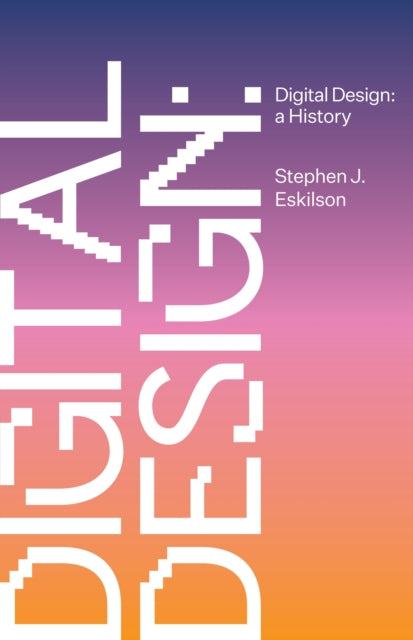 Eskilson Stephen J. - Digital Design A History - Hardcover