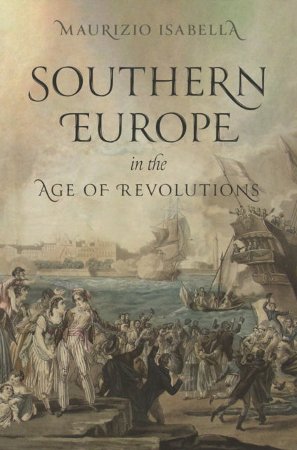 Isabella Maurizio - Southern Europe In The Age Of Revolutions - Hardcover