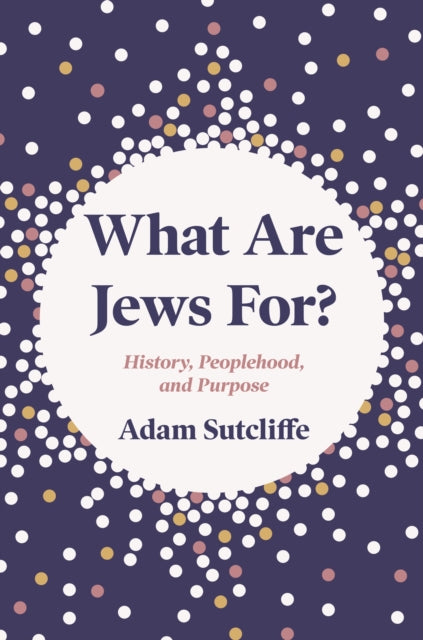 Sutcliffe Adam - What Are Jews For? History Peoplehood And Purpose - Hardcover