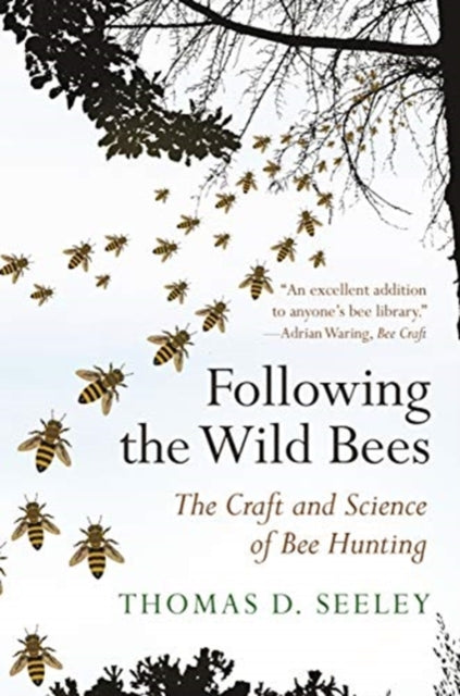 Seeley Thomas D. - Following The Wild Bees The Craft And Science Of Bee Hunting - Paperback