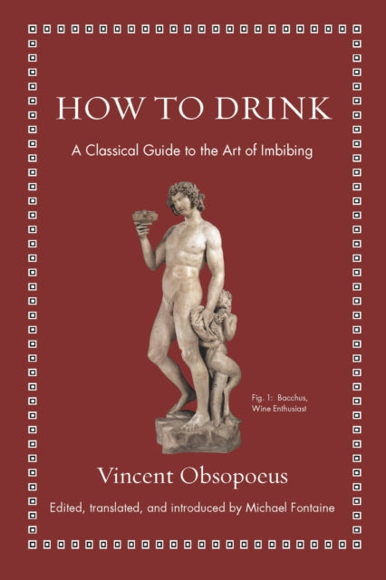 Obsopoeus Vincent - How To Drink A Classical Guide To The Art Of Imbibing - Hardcover