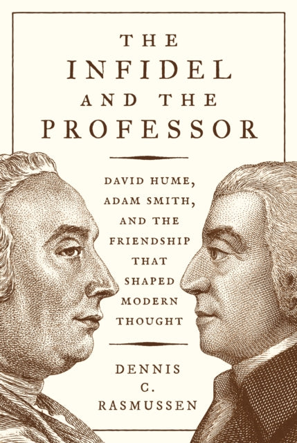 Rasmussen Dennis C. - The Infidel And The Professor David Hume Adam Smith And The Friendship That Shaped Modern Thought - Paperback