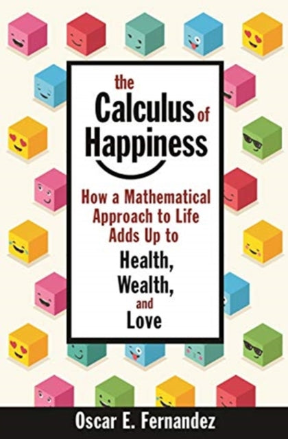 Fernandez Oscar E. - The Calculus Of Happiness How A Mathematical Approach To Life Adds Up To Health Wealth And Love - Paperback