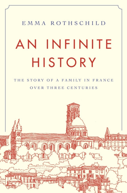 Rothschild Emma - An Infinite History The Story Of A Family In France Over Three Centuries - Hardcover