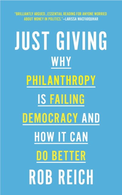 Reich Rob - Just Giving Why Philanthropy Is Failing Democracy And How It Can Do Better - Paperback